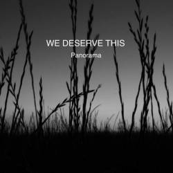 We Deserve This : Panorama
